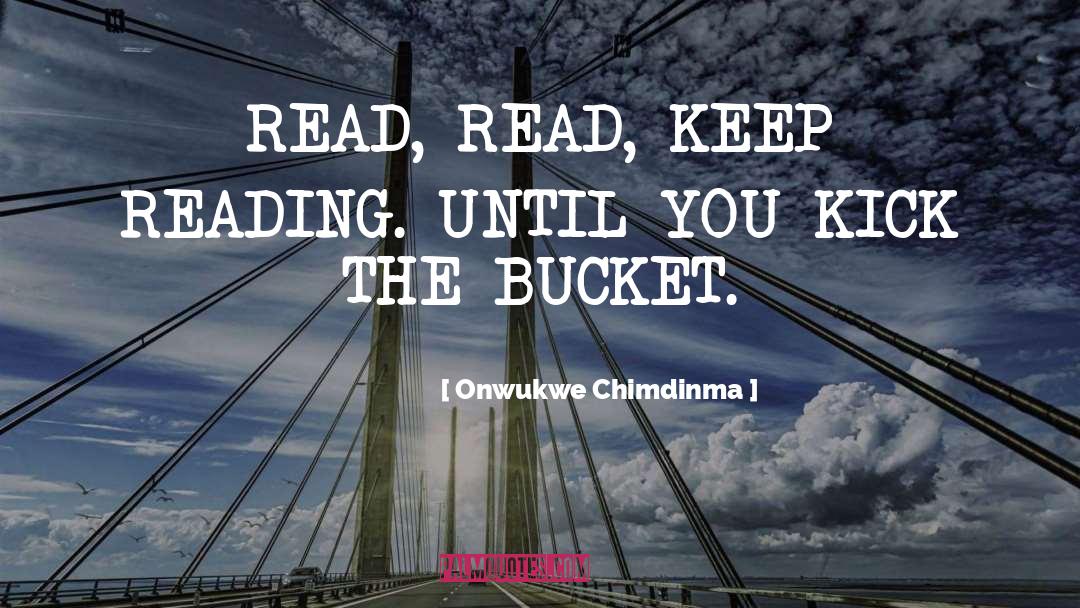 Onwukwe Chimdinma Quotes: READ, READ, KEEP READING. UNTIL