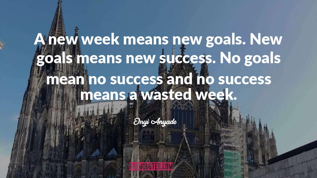 Onyi Anyado Quotes: A new week means new