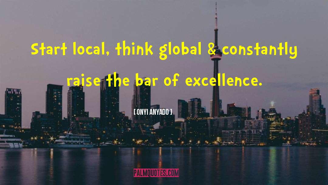 Onyi Anyado Quotes: Start local, think global &