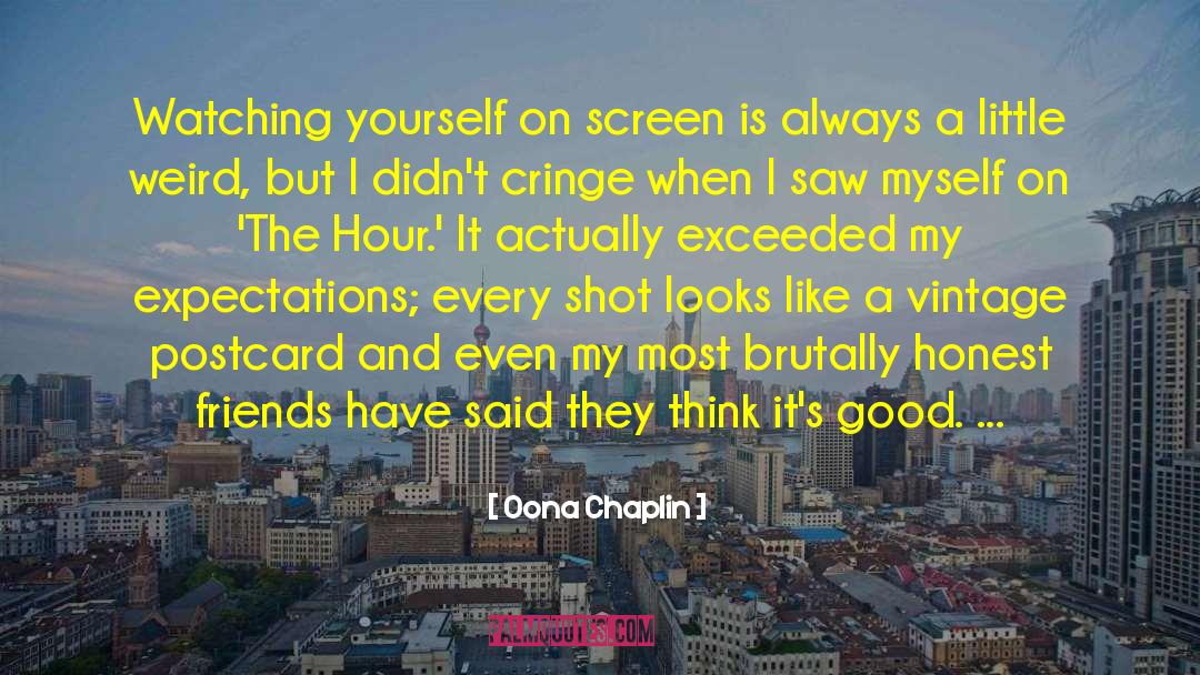 Oona Chaplin Quotes: Watching yourself on screen is