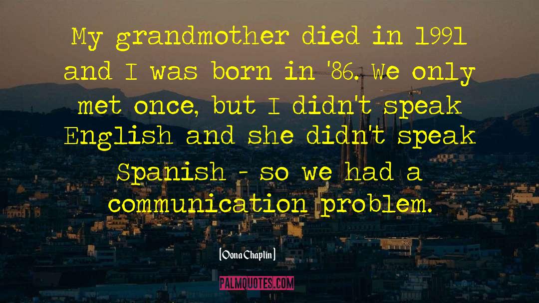 Oona Chaplin Quotes: My grandmother died in 1991