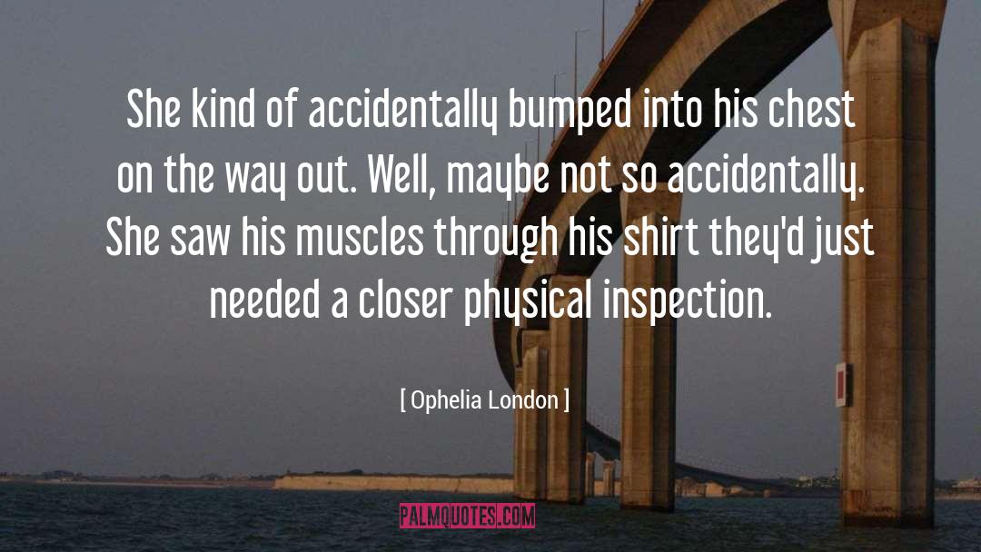 Ophelia London Quotes: She kind of accidentally bumped