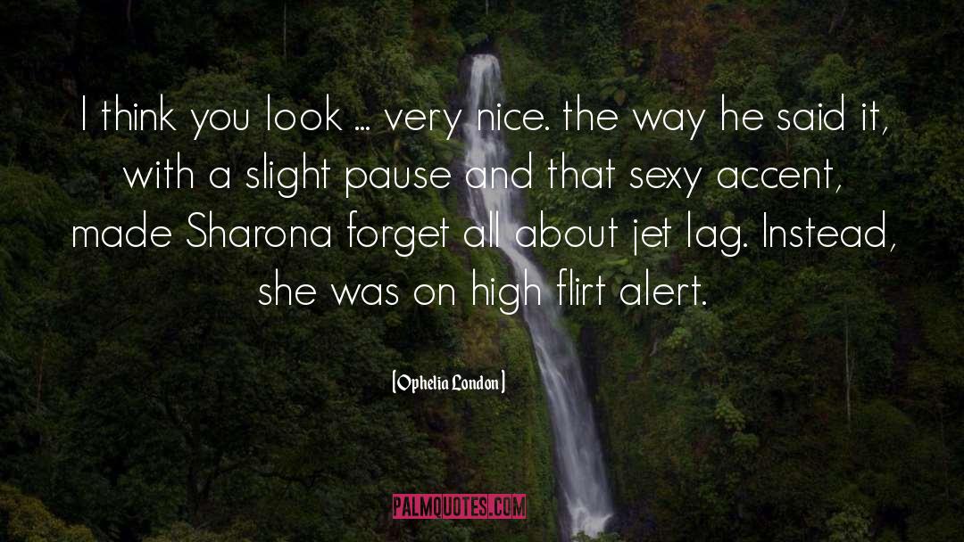Ophelia London Quotes: I think you look ...