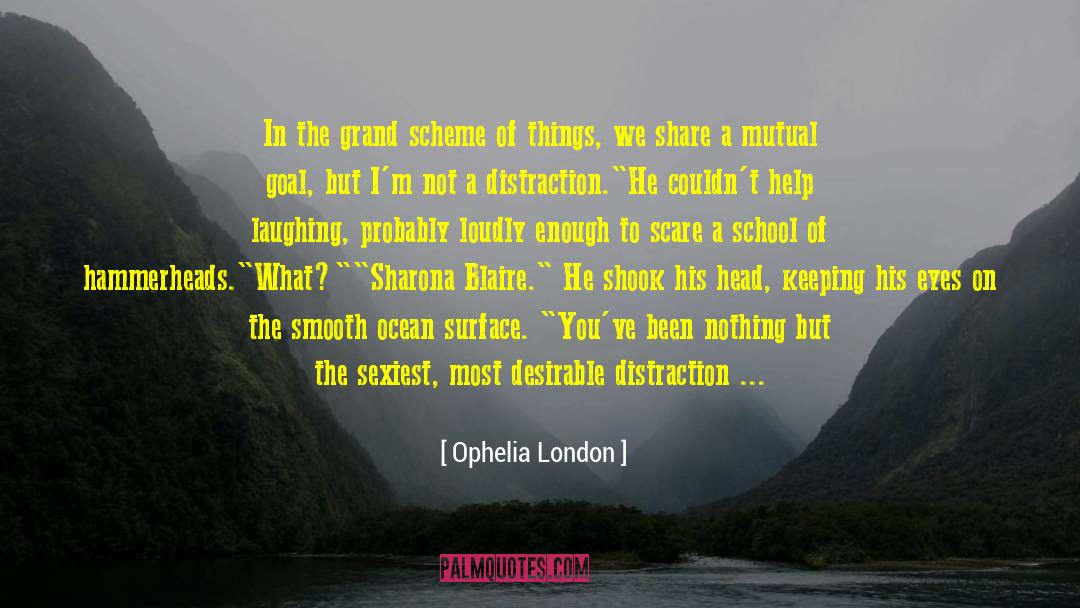 Ophelia London Quotes: In the grand scheme of