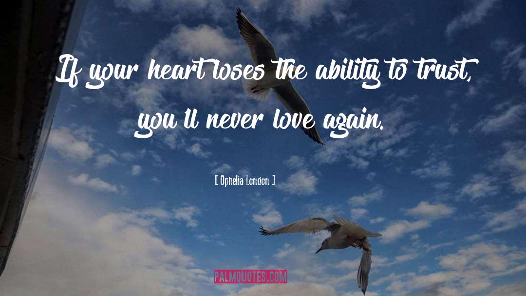 Ophelia London Quotes: If your heart loses the