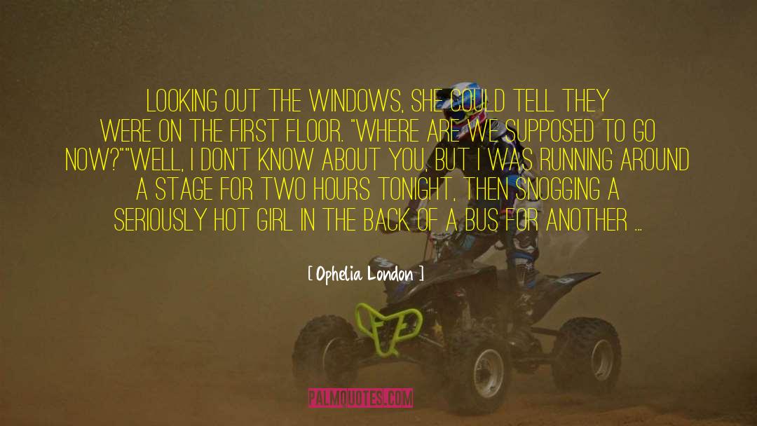 Ophelia London Quotes: Looking out the windows, she