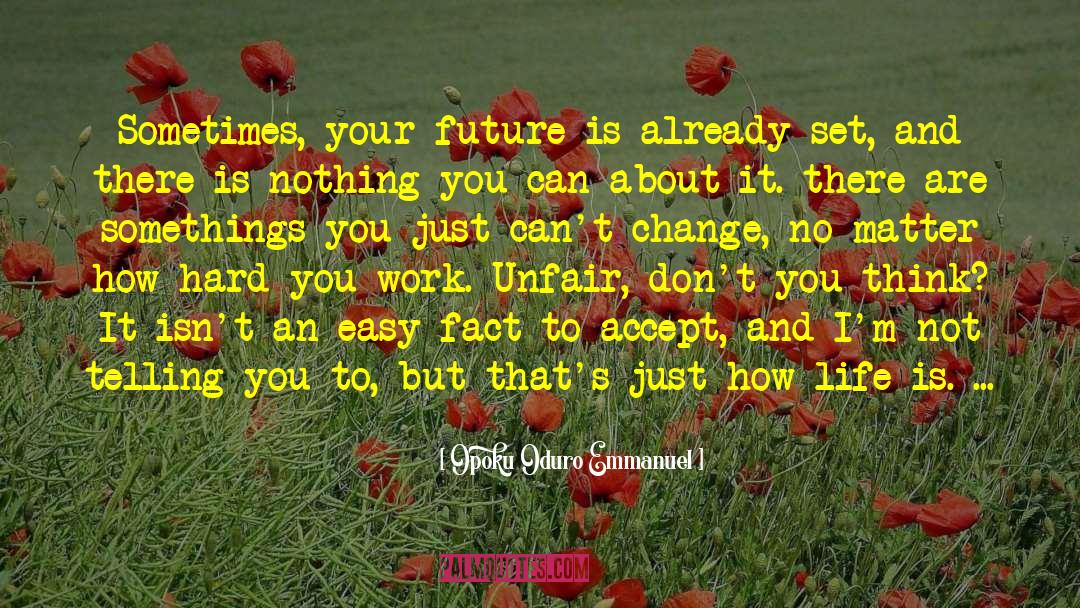 Opoku Oduro Emmanuel Quotes: Sometimes, your future is already