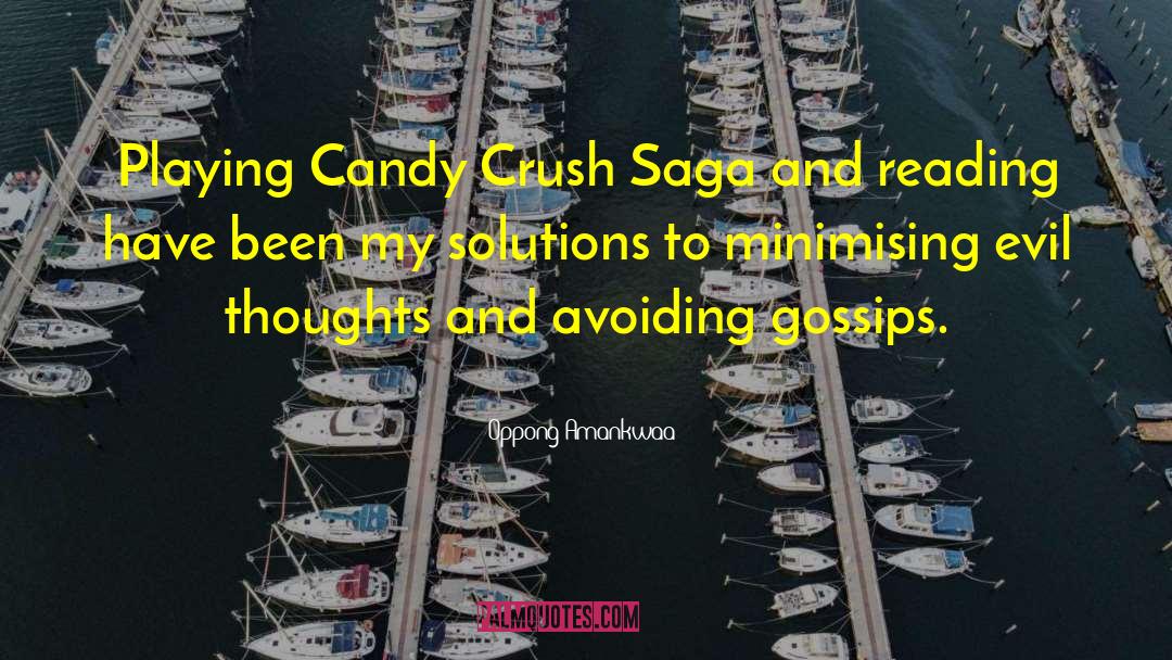 Oppong Amankwaa Quotes: Playing Candy Crush Saga and