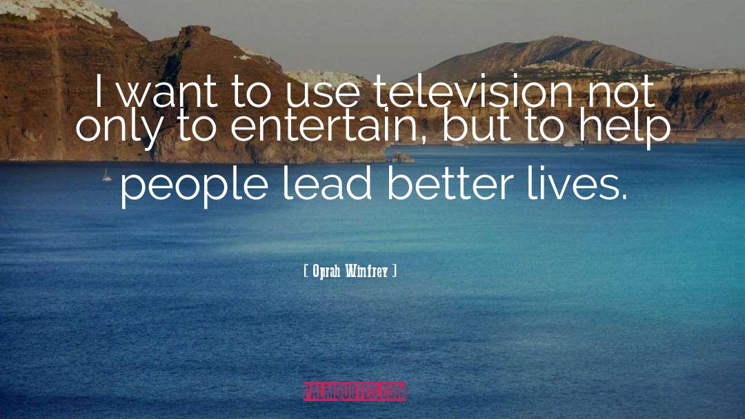 Oprah Winfrey Quotes: I want to use television