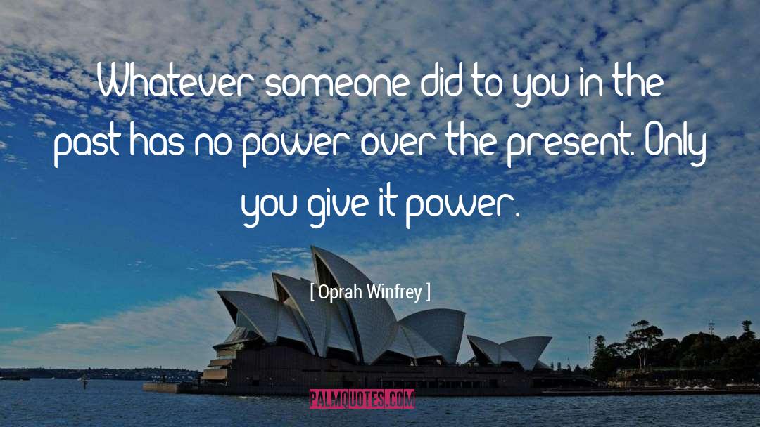 Oprah Winfrey Quotes: Whatever someone did to you