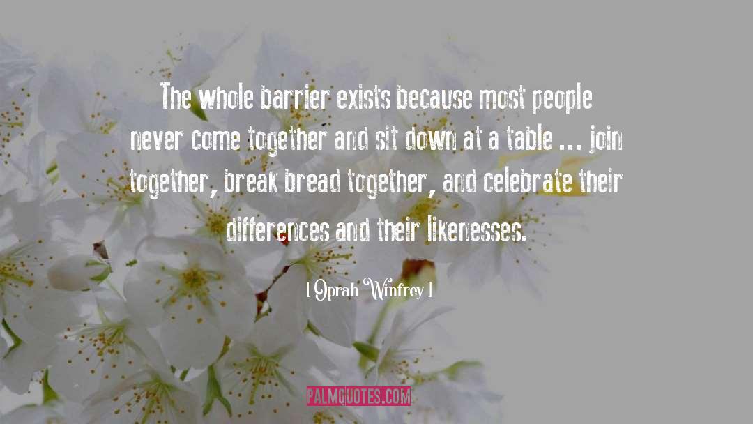 Oprah Winfrey Quotes: The whole barrier exists because