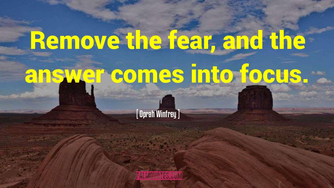 Oprah Winfrey Quotes: Remove the fear, and the