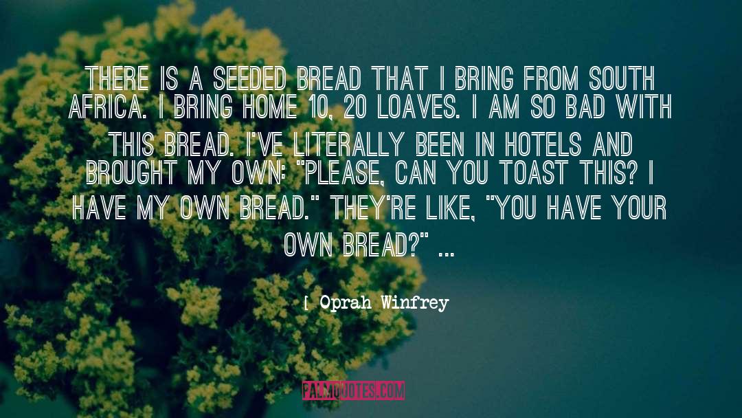 Oprah Winfrey Quotes: There is a seeded bread