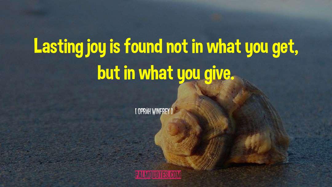 Oprah Winfrey Quotes: Lasting joy is found not