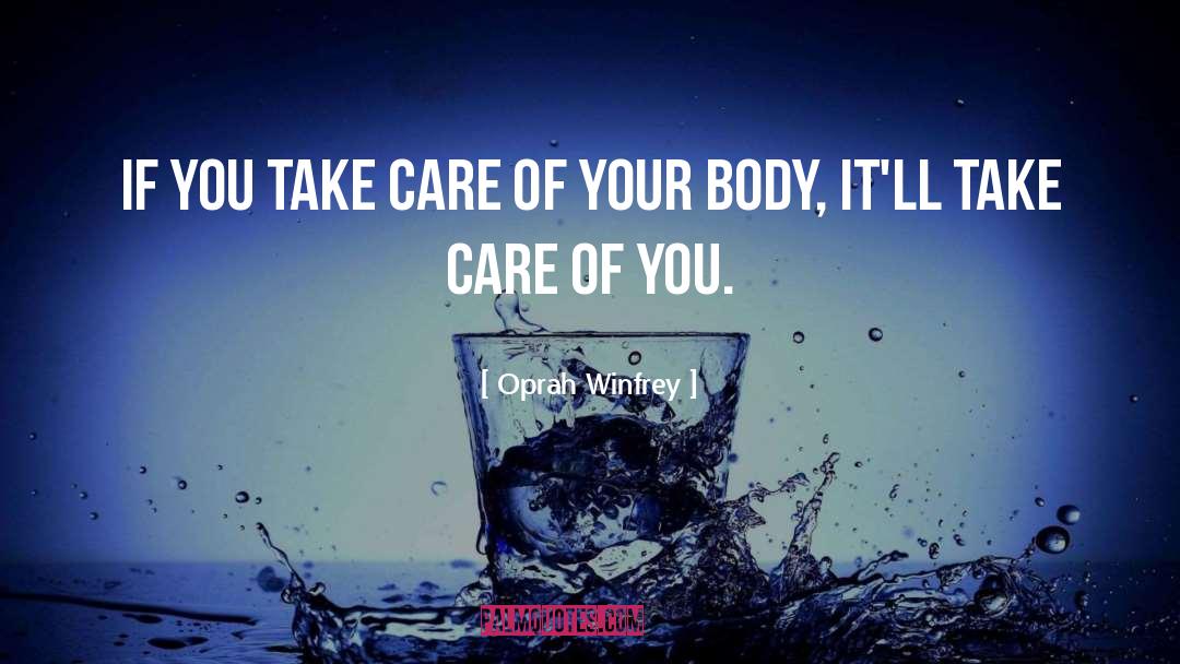 Oprah Winfrey Quotes: If you take care of