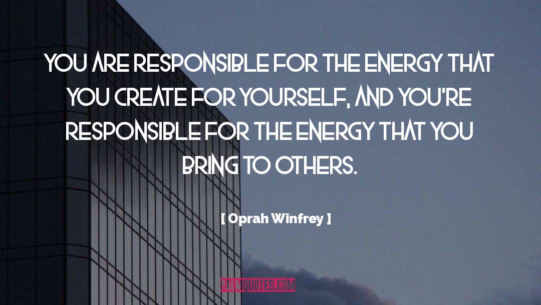 Oprah Winfrey Quotes: You are responsible for the