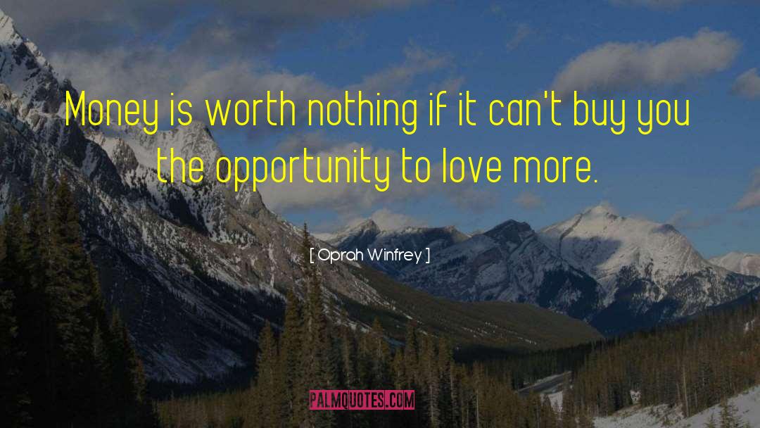Oprah Winfrey Quotes: Money is worth nothing if