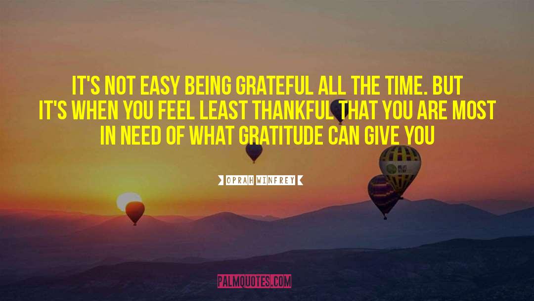 Oprah Winfrey Quotes: It's not easy being grateful