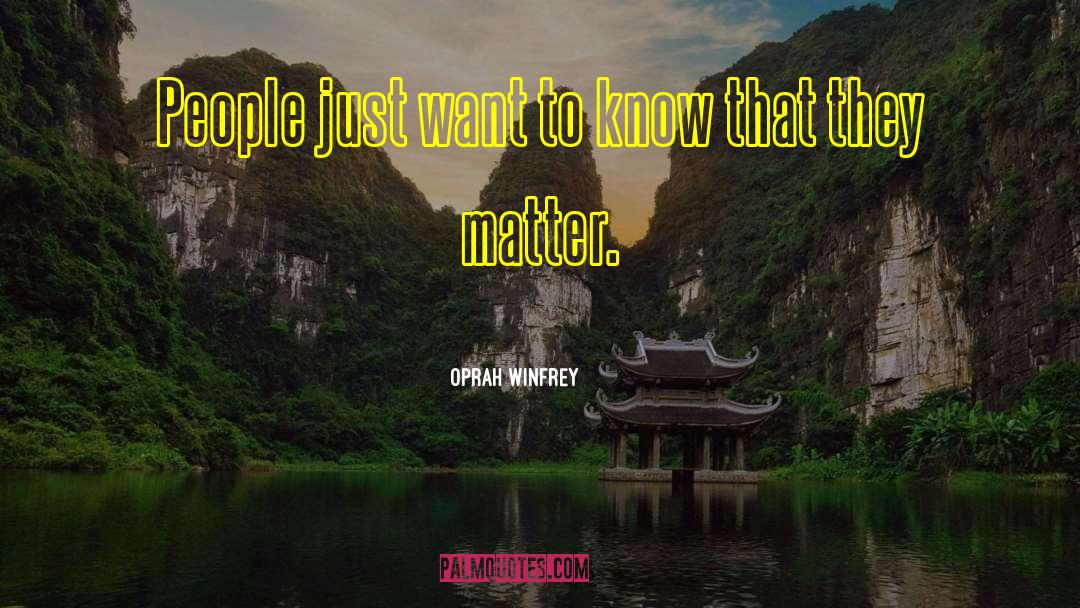 Oprah Winfrey Quotes: People just want to know