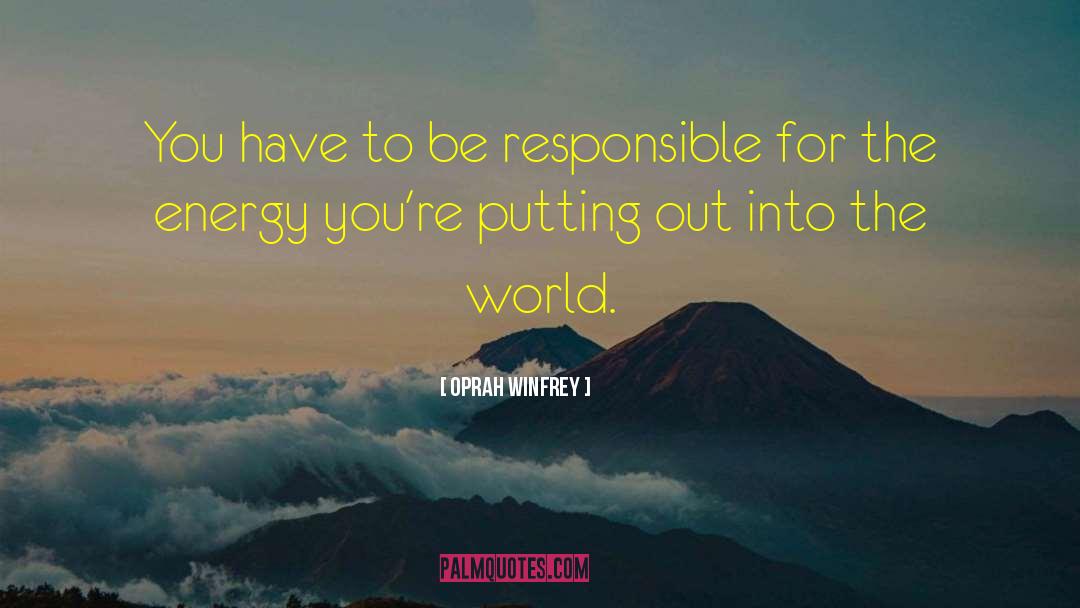 Oprah Winfrey Quotes: You have to be responsible