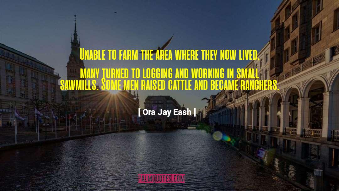 Ora Jay Eash Quotes: Unable to farm the area