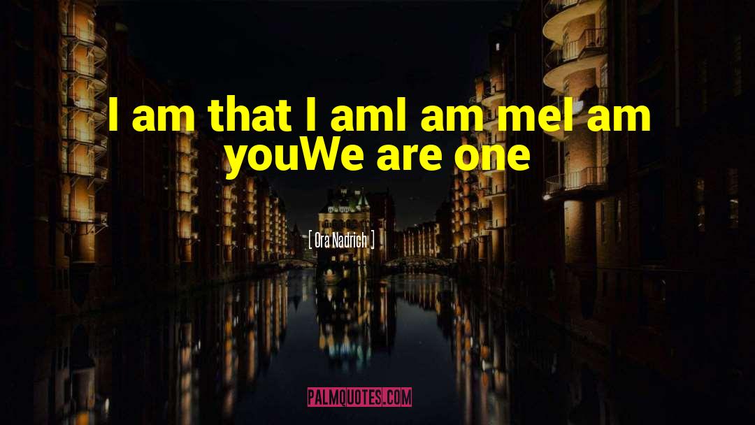 Ora Nadrich Quotes: I am that I am<br