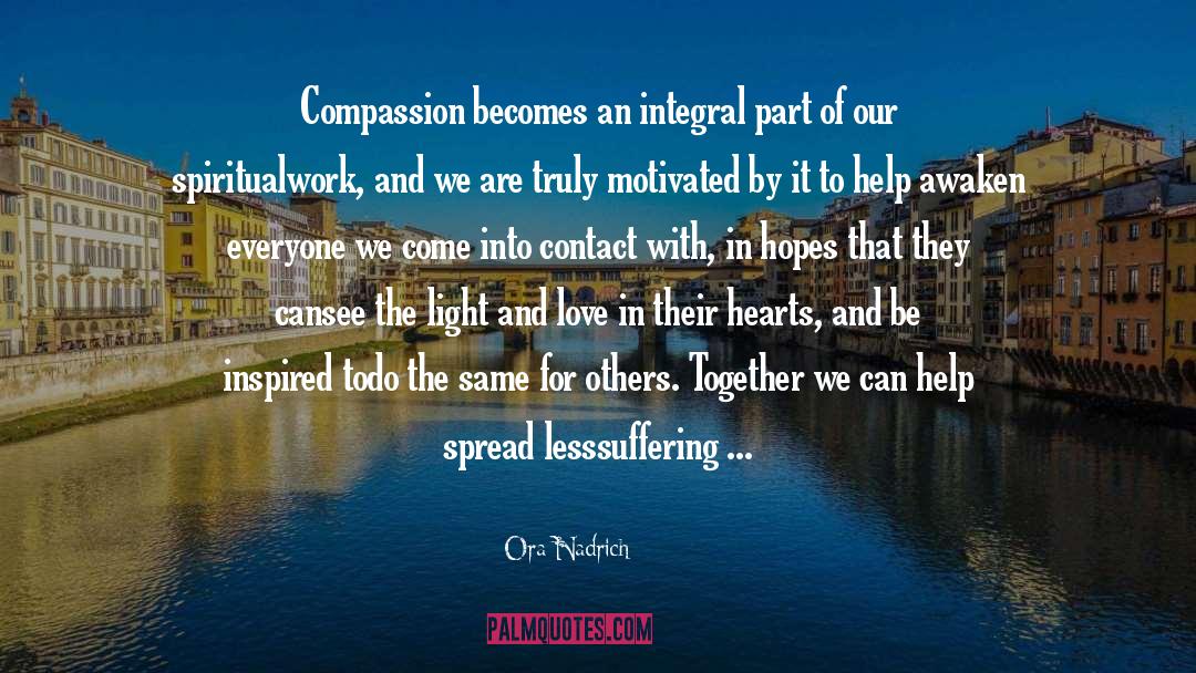 Ora Nadrich Quotes: Compassion becomes an integral part