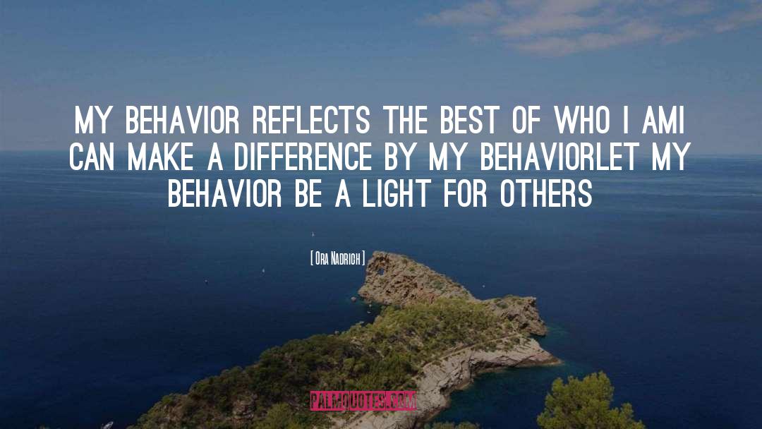 Ora Nadrich Quotes: My behavior reflects the best