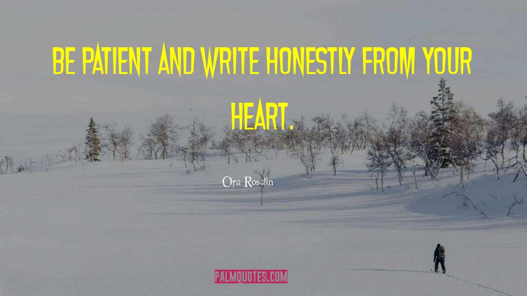 Ora Rosalin Quotes: Be patient and write honestly