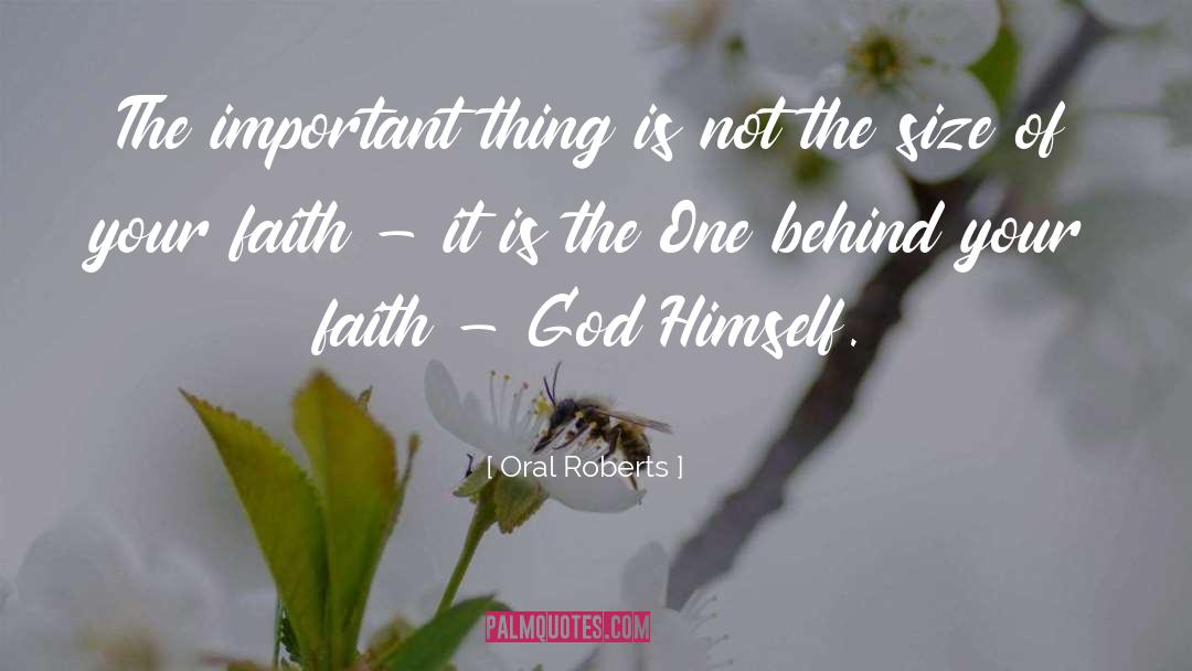 Oral Roberts Quotes: The important thing is not