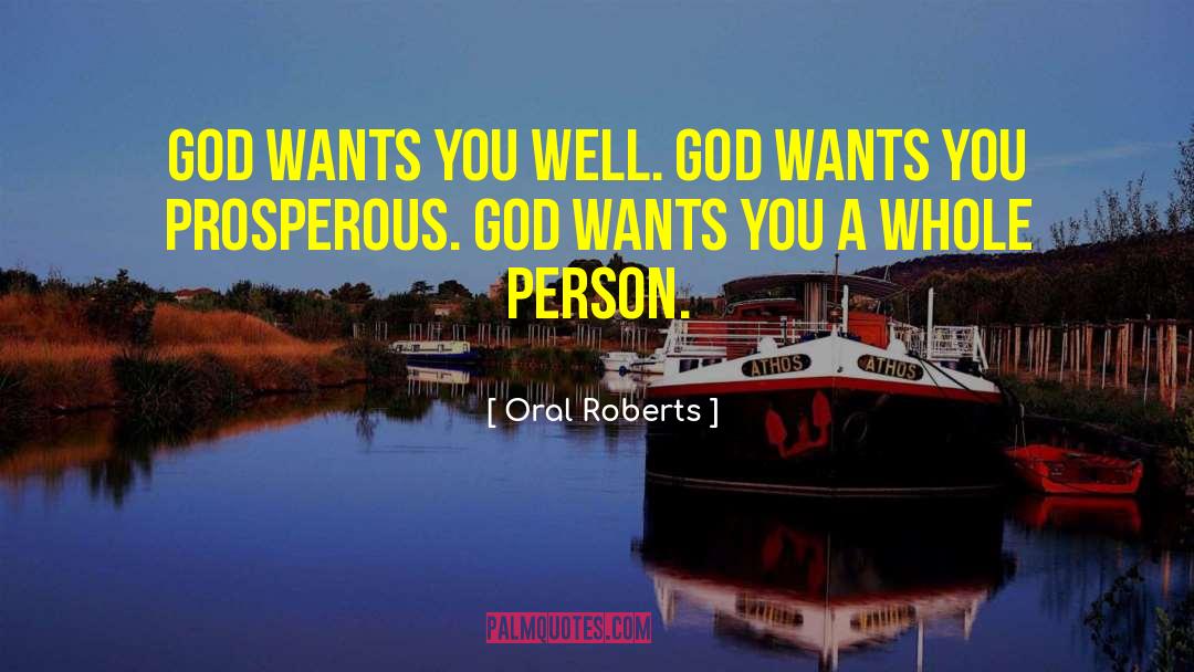 Oral Roberts Quotes: God wants you well. God