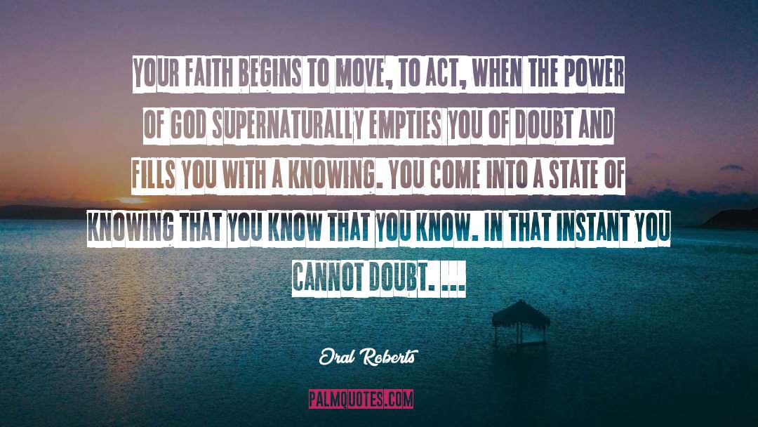 Oral Roberts Quotes: Your faith begins to move,