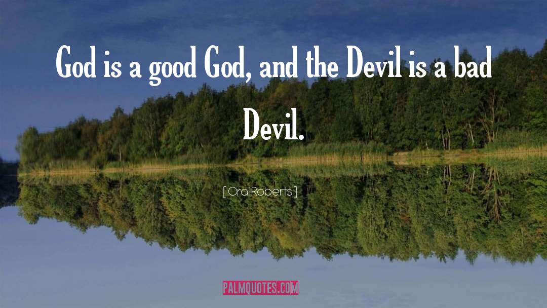 Oral Roberts Quotes: God is a good God,