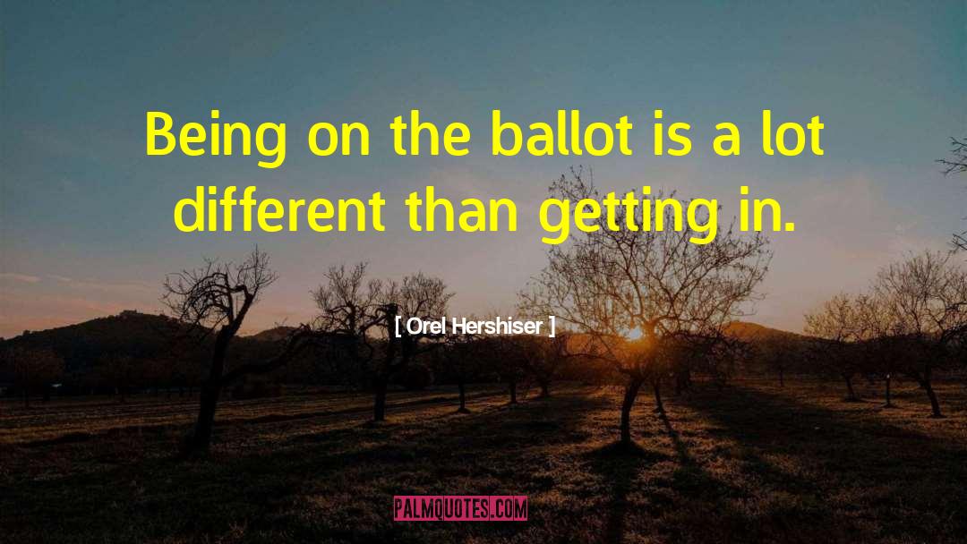 Orel Hershiser Quotes: Being on the ballot is