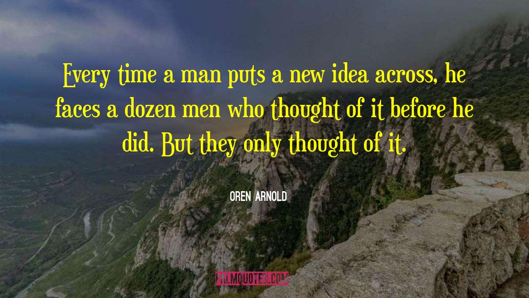 Oren Arnold Quotes: Every time a man puts
