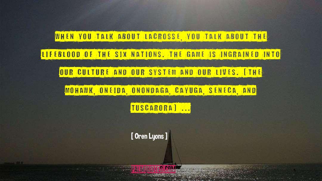 Oren Lyons Quotes: When you talk about Lacrosse,