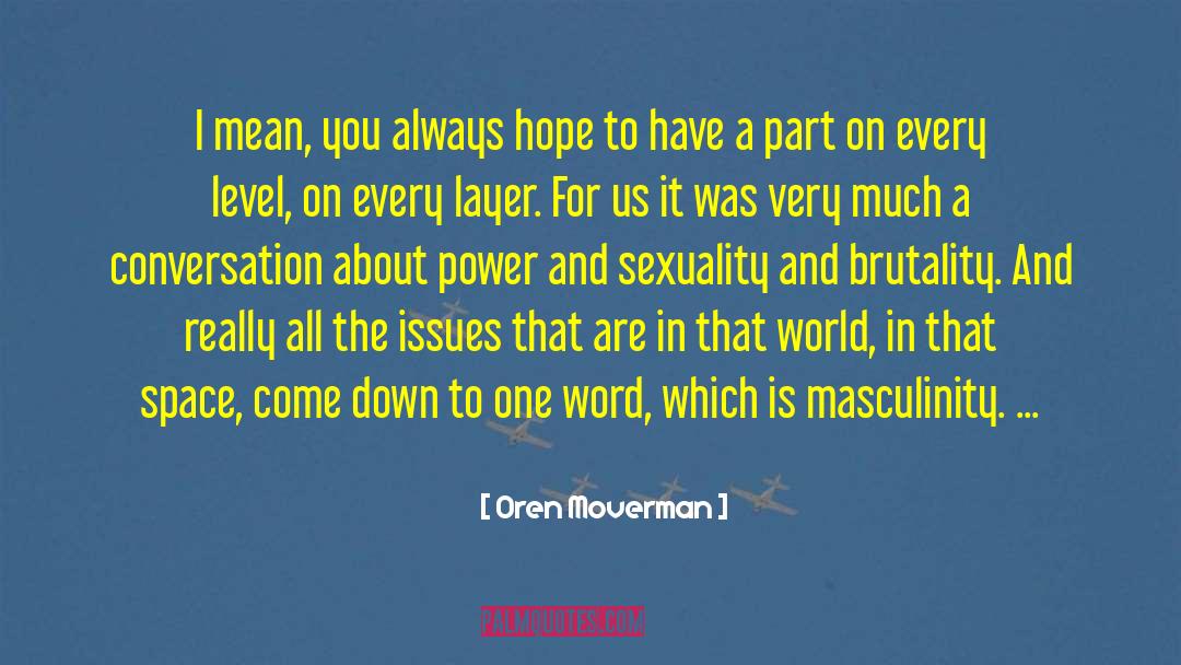 Oren Moverman Quotes: I mean, you always hope