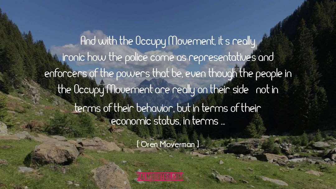 Oren Moverman Quotes: And with the Occupy Movement,