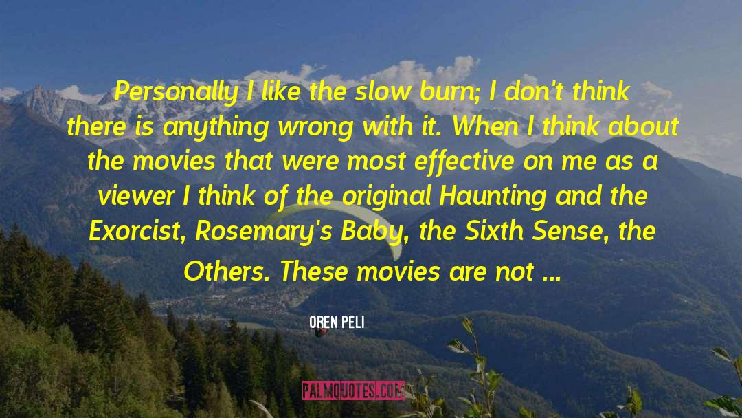 Oren Peli Quotes: Personally I like the slow