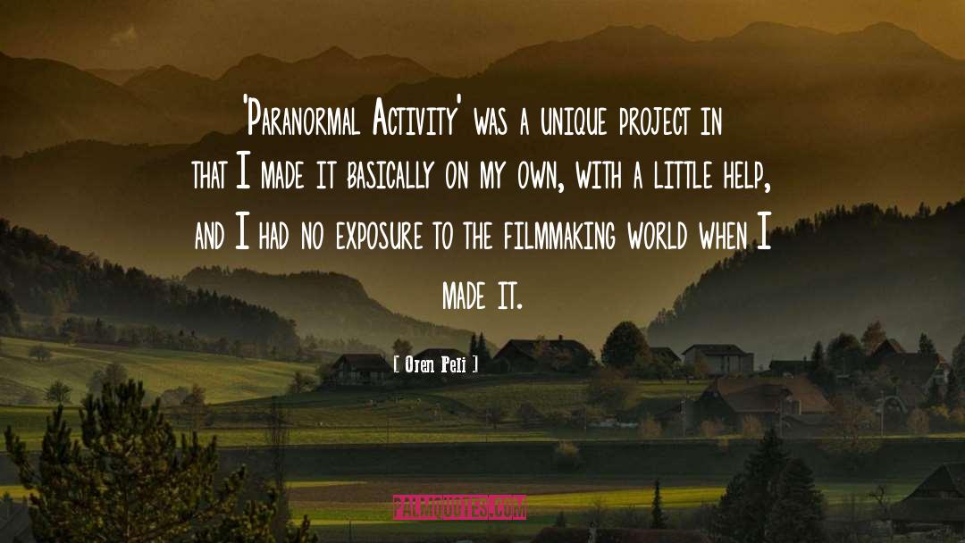 Oren Peli Quotes: 'Paranormal Activity' was a unique