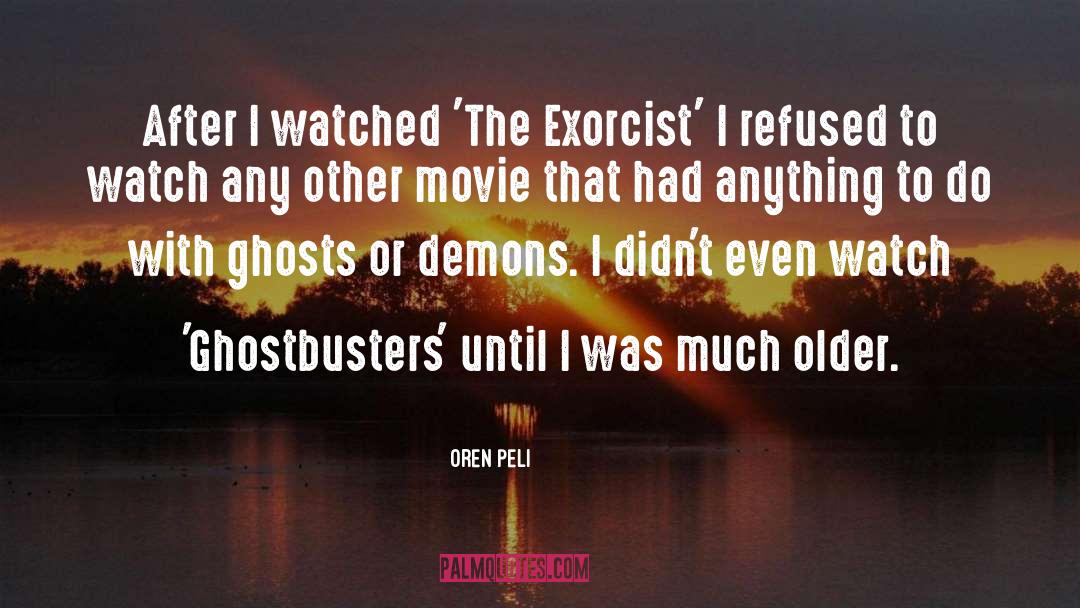 Oren Peli Quotes: After I watched 'The Exorcist'