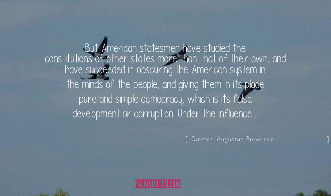 Orestes Augustus Brownson Quotes: But American statesmen have studied