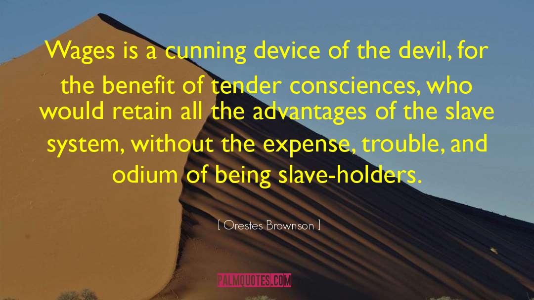 Orestes Brownson Quotes: Wages is a cunning device