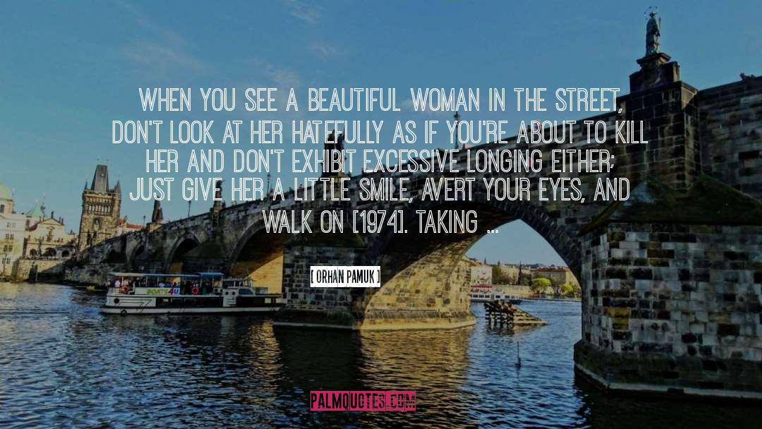 Orhan Pamuk Quotes: When you see a beautiful