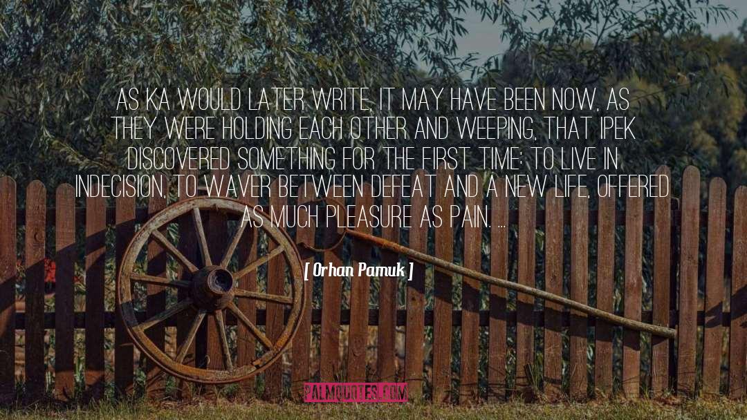 Orhan Pamuk Quotes: As Ka would later write,