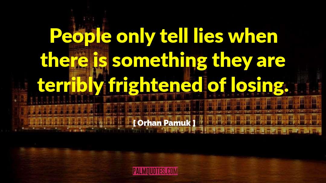 Orhan Pamuk Quotes: People only tell lies when