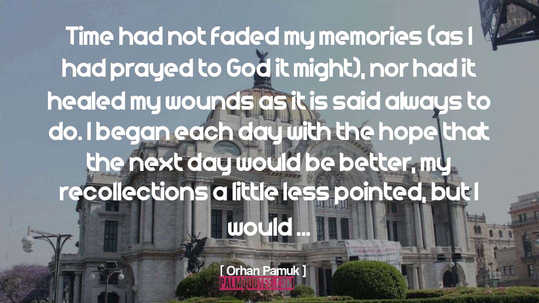 Orhan Pamuk Quotes: Time had not faded my