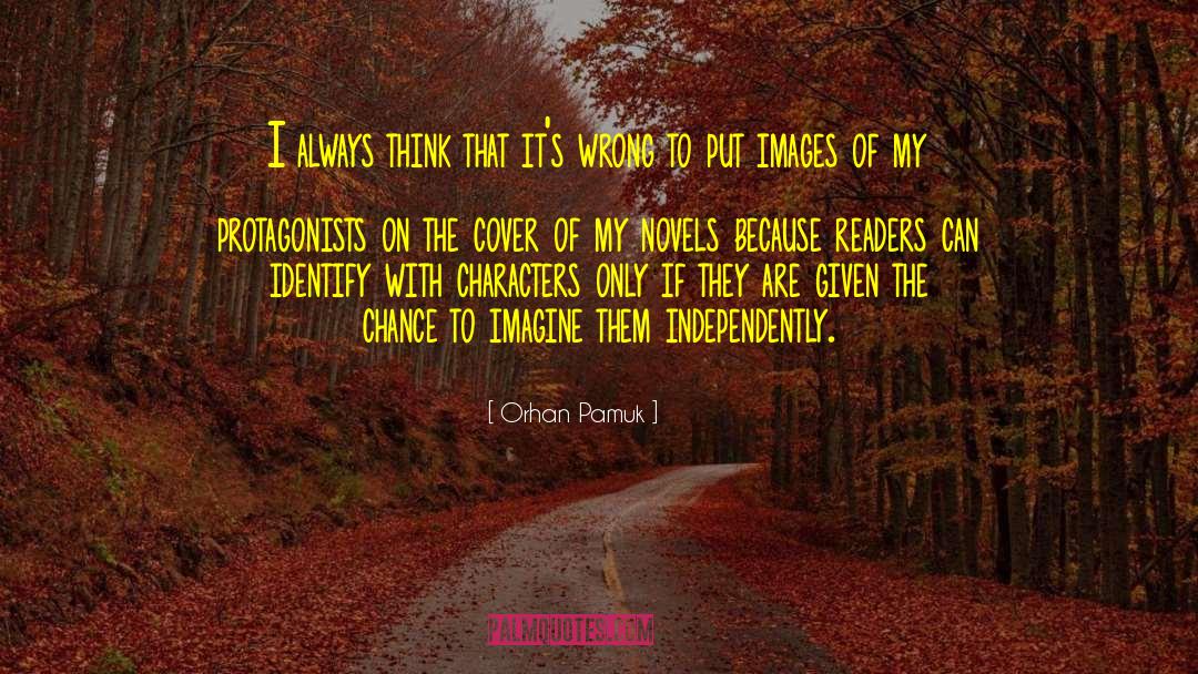 Orhan Pamuk Quotes: I always think that it's