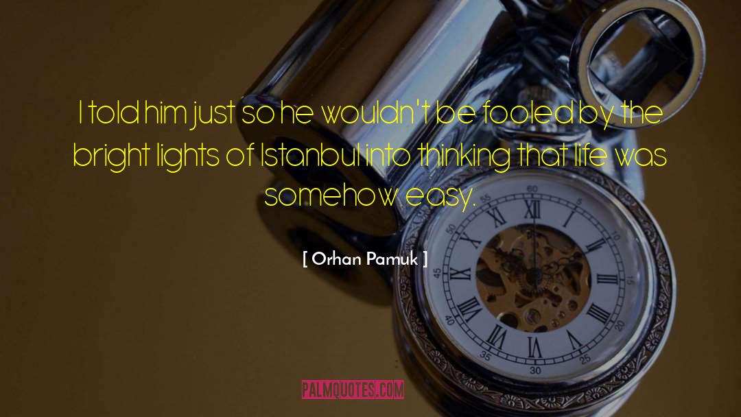 Orhan Pamuk Quotes: I told him just so