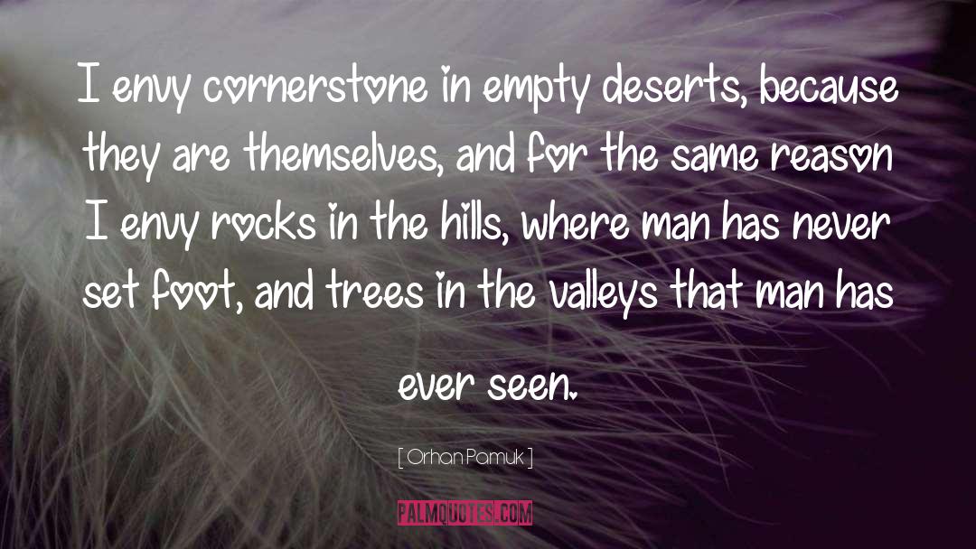 Orhan Pamuk Quotes: I envy cornerstone in empty